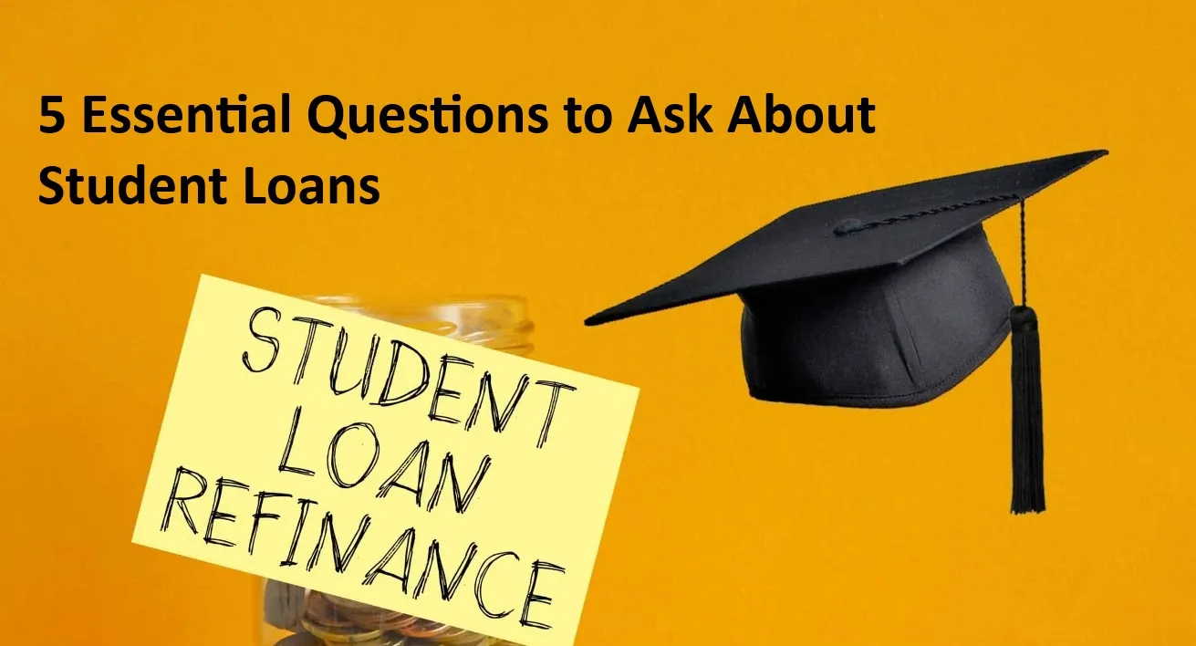 5 Essential Questions to Ask About Student Loans